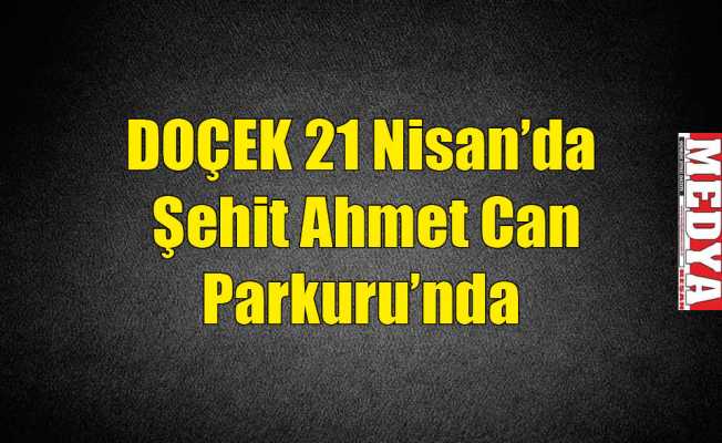DOÇEK 21 Nisan’da Şehit Ahmet Can Parkuru’nda
