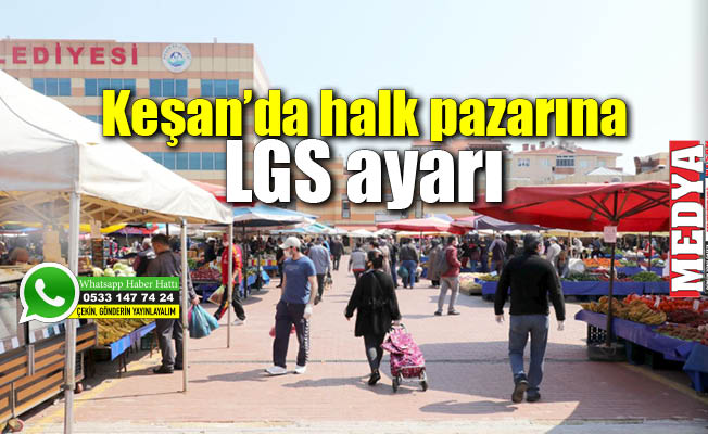 Keşan'da halk pazarına LGS ayarı 