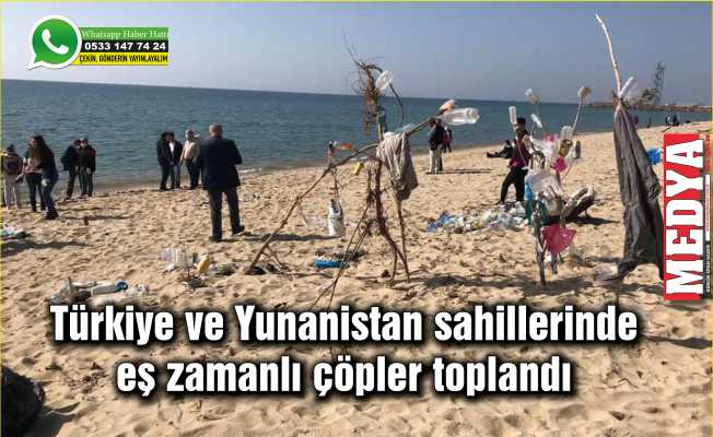 Türkiye ve Yunanistan sahillerinde eş zamanlı çöpler toplandı