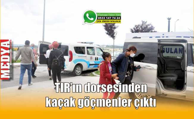 TIR'ın dorsesinden kaçak göçmenler çıktı