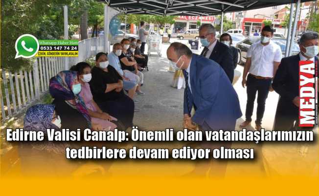 Edirne Valisi Canalp: Önemli olan vatandaşlarımızın tedbirlere devam ediyor olması