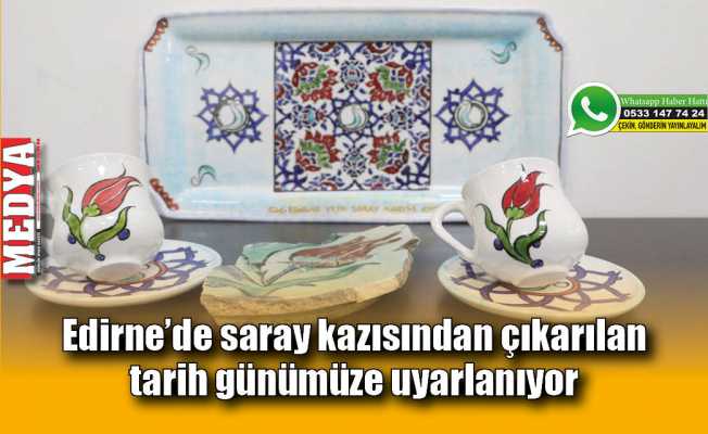 Edirne’de saray kazısından çıkarılan tarih günümüze uyarlanıyor