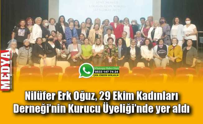 Nilüfer Erk Oğuz, 29 Ekim Kadınları Derneği’nin Kurucu Üyeliği’nde yer aldı