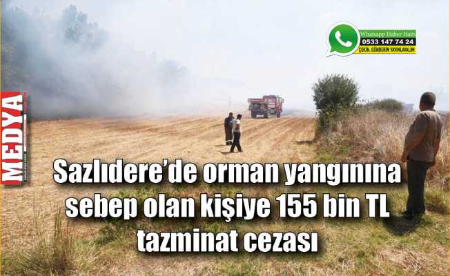Sazlıdere’de orman yangınına sebep olan kişiye 155 bin TL tazminat cezası