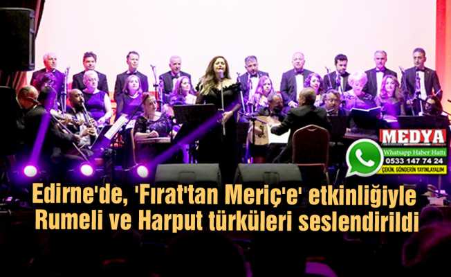 Edirne'de, 'Fırat'tan Meriç'e' etkinliğiyle Rumeli ve Harput türküleri seslendirildi