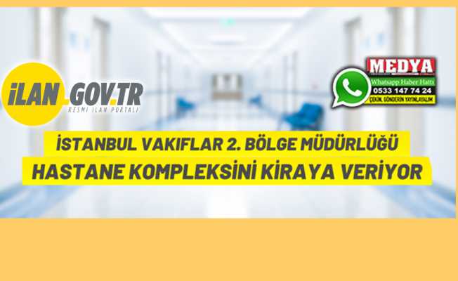 İstanbul Vakıflar 2. Bölge Müdürlüğü hastane binasını kiraya verecek