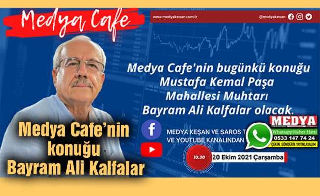 Medya Cafe’nin konuğu Bayram Ali Kalfalar