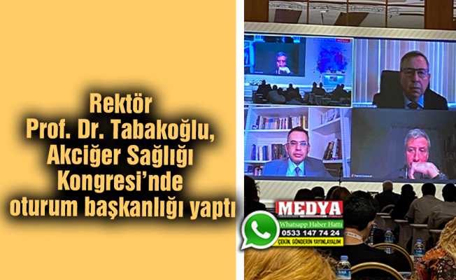Rektör Prof. Dr. Tabakoğlu, Akciğer Sağlığı Kongresi’nde oturum başkanlığı yaptı