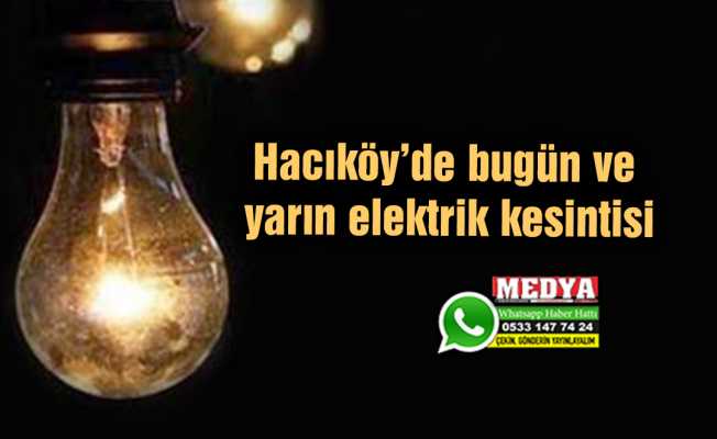 Hacıköy’de bugün ve yarın elektrik kesintisi