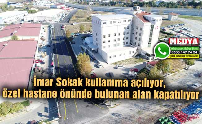 İmar Sokak kullanıma açılıyor, özel hastane önünde bulunan alan kapatılıyor
