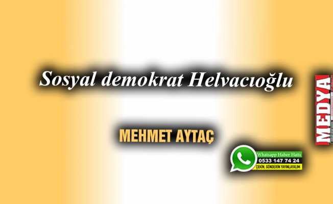 Sosyal demokrat Helvacıoğlu