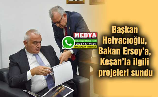 Başkan Helvacıoğlu, Bakan Ersoy’a, Keşan’la ilgili projeleri sundu