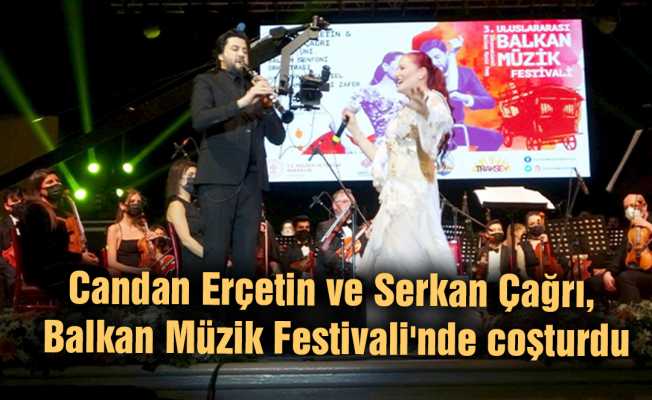 Candan Erçetin ve Serkan Çağrı, Balkan Müzik Festivali'nde coşturdu