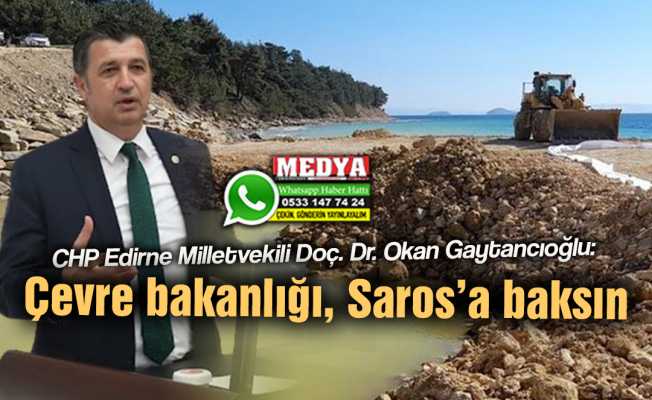 CHP Edirne Milletvekili Doç. Dr. Okan Gaytancıoğlu:  Çevre bakanlığı, Saros’a baksın