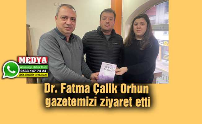 Dr. Fatma Çalik Orhun gazetemizi ziyaret etti