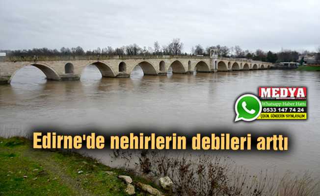 Edirne'de nehirlerin debileri arttı