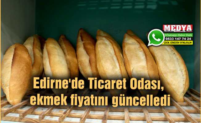 Edirne'de Ticaret Odası, ekmek fiyatını güncelledi