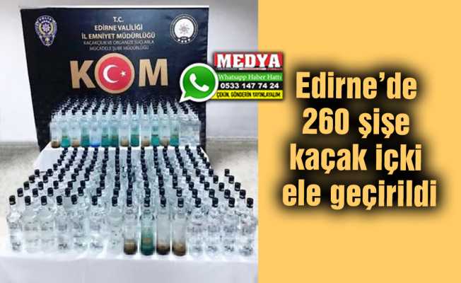 Edirne’de 260 şişe kaçak içki ele geçirildi