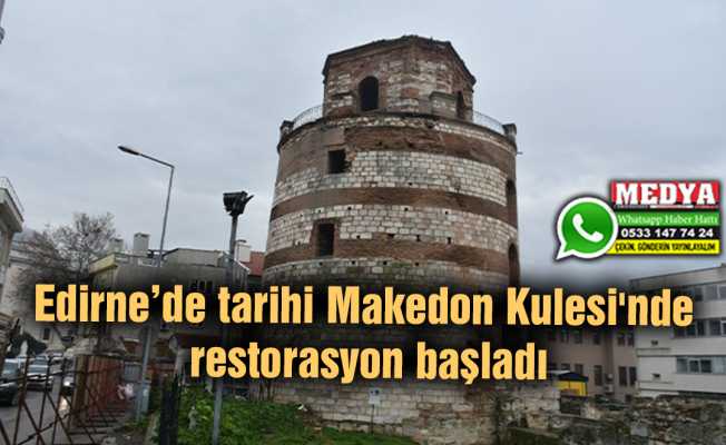 Edirne’de tarihi Makedon Kulesi'nde restorasyon başladı