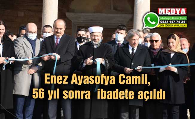 Enez Ayasofya Camii, 56 yıl sonra ibadete açıldı