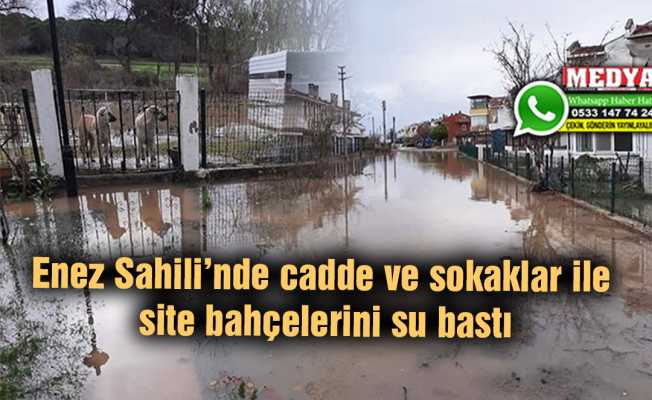 Enez Sahili’nde cadde ve sokaklar ile site bahçelerini su bastı