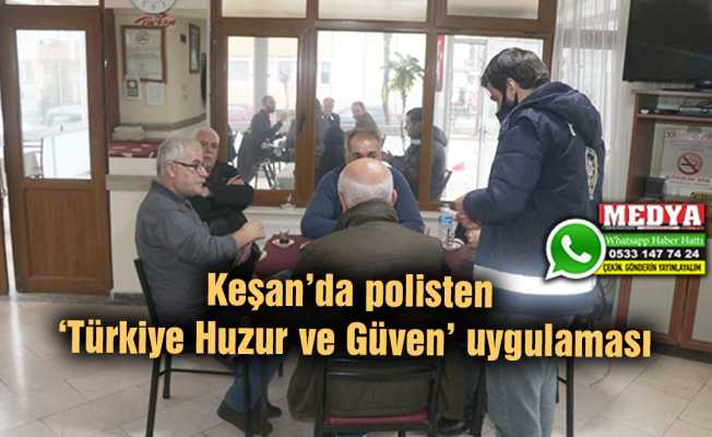 Keşan’da polisten ‘Türkiye Huzur ve Güven’ uygulaması