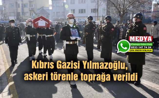 Kıbrıs Gazisi Yılmazoğlu, askeri törenle toprağa verildi
