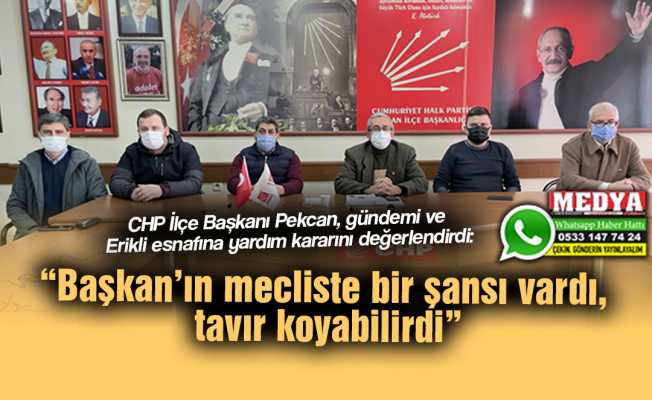 CHP İlçe Başkanı Pekcan, gündemi ve Erikli esnafına yardım kararını değerlendirdi:  “Başkan’ın mecliste bir şansı vardı, tavır koyabilirdi”