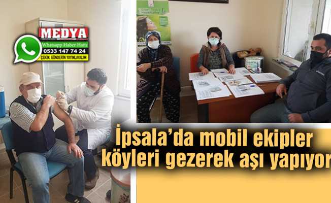 İpsala’da mobil ekipler köyleri gezerek aşı yapıyor