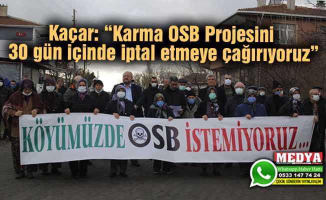 Kaçar: “Karma OSB Projesini 30 gün içinde iptal etmeye çağırıyoruz”