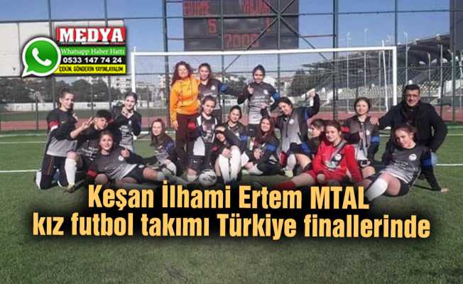 Keşan İlhami Ertem MTAL kız futbol takımı Türkiye finallerinde