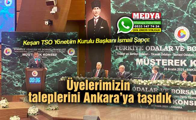 Keşan TSO Yönetim Kurulu Başkanı İsmail Şapçı:  Üyelerimizin taleplerini Ankara’ya taşıdık