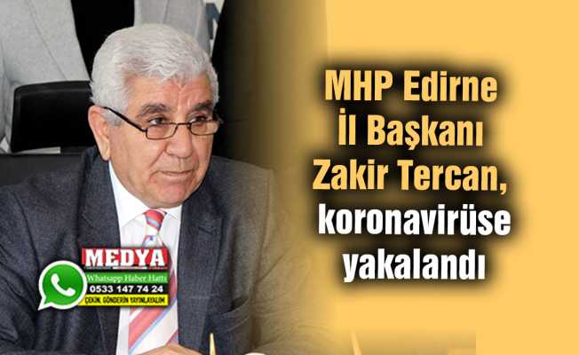 MHP Edirne İl Başkanı Zakir Tercan, koronavirüse yakalandı