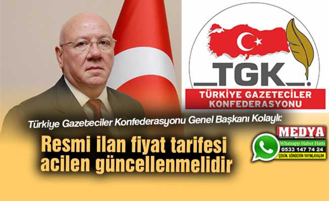 Türkiye Gazeteciler Konfederasyonu Genel Başkanı Kolaylı:  Resmi ilan fiyat tarifesi acilen güncellenmelidir