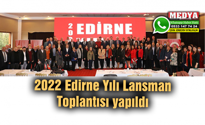 2022 Edirne Yılı Lansman Toplantısı yapıldı