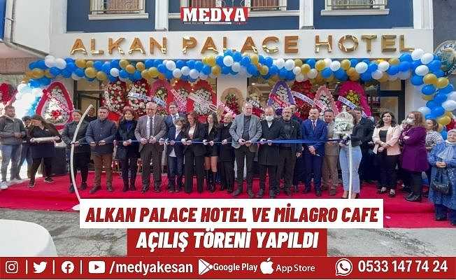 Alkan Palace Hotel ve Milagro Cafe açıldı
