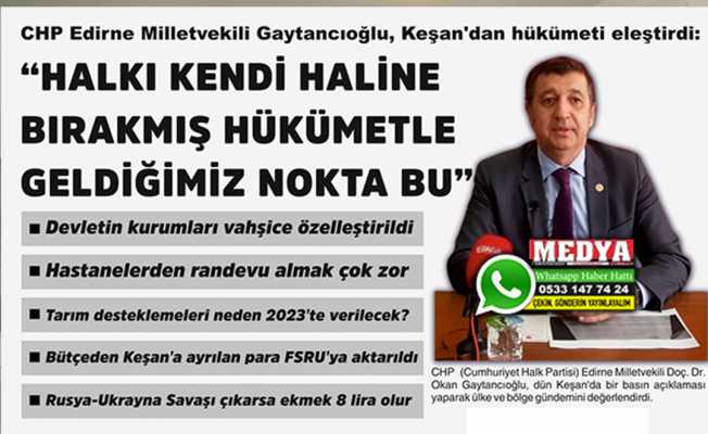 CHP Edirne Milletvekili Gaytancıoğlu, Keşan’dan hükümeti eleştirdi:  “Halkı kendi haline bırakmış bir hükümetle geldiğimiz nokta bu”