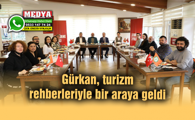 Edirne Belediye Başkanı Gürkan, turizm rehberleriyle bir araya geldi: “Dünyadaki sayılı kentler arasında yer alabilmek en büyük hedefimiz”