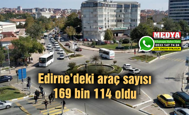 Edirne’deki araç sayısı 169 bin 114 oldu