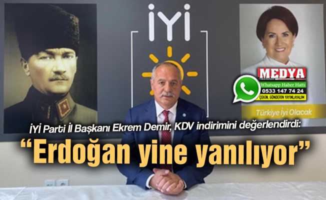 İYİ Parti İl Başkanı Ekrem Demir, KDV indirimini değerlendirdi:  “Erdoğan yine yanılıyor”