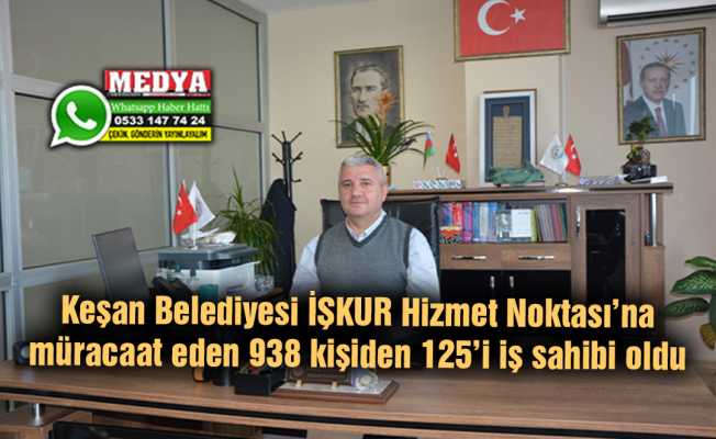 Keşan Belediyesi İŞKUR Hizmet Noktası’na müracaat eden 938 kişiden 125’i iş sahibi oldu