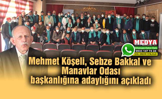 Mehmet Köşeli, Sebze Bakkal ve Manavlar Odası başkanlığına adaylığını açıkladı