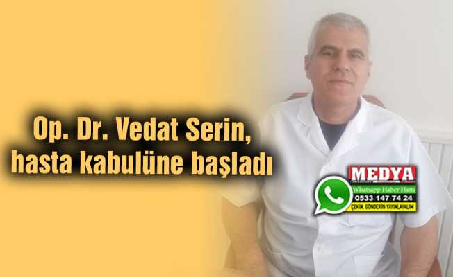 Op. Dr. Vedat Serin, hasta kabulüne başladı