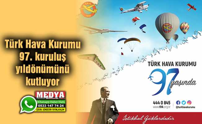 Türk Hava Kurumu 97. kuruluş yıldönümünü kutluyor