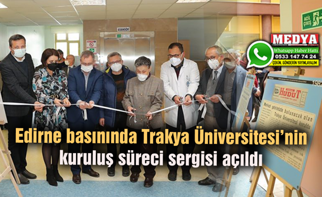 Edirne basınında Trakya Üniversitesi’nin kuruluş süreci sergisi açıldı