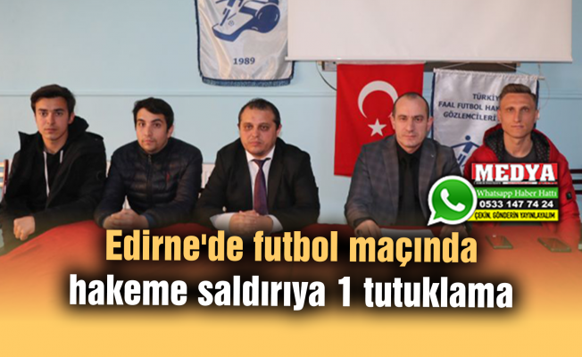 Edirne'de futbol maçında hakeme saldırıya 1 tutuklama