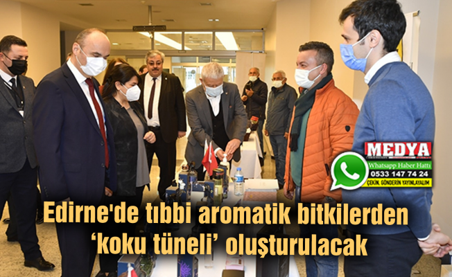 Edirne'de tıbbi aromatik bitkilerden ‘koku tüneli’ oluşturulacak
