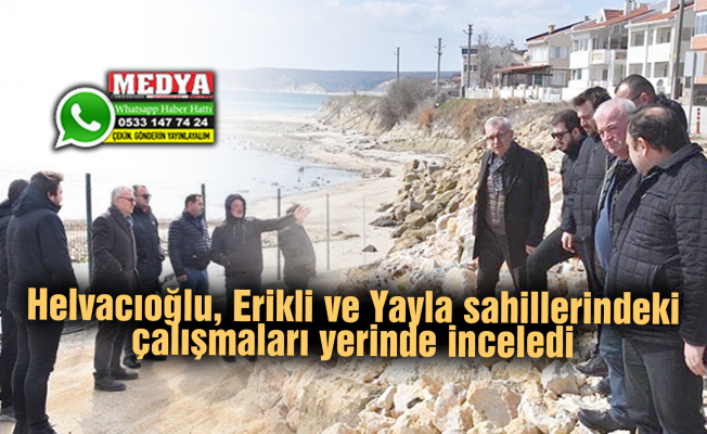 Helvacıoğlu, Erikli ve Yayla sahillerindeki çalışmaları yerinde inceledi