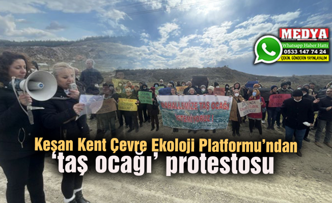Keşan Kent Çevre Ekoloji Platformu’ndan ‘taş ocağı’ protestosu