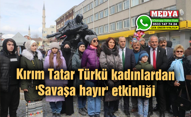 Kırım Tatar Türkü kadınlardan 'Savaşa hayır' etkinliği